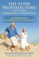 Life After Prostatectomy and Other Urological Surgeries: 10 Weeks from Incontinence to Continence di Vanita Gaglani edito da Osmosis