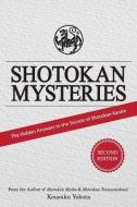 Shotokan Mysteries: The Hidden Answers to the Secrets of Shotokan Karate di Kousaku Yokota edito da LIGHTNING SOURCE INC