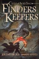 Cycle of Ages Saga: Finders Keepers di Barry Hayes, Jeremy Hicks edito da LIGHTNING SOURCE INC