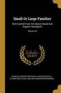 Small Or Large Families: Birth Control From The Moral, Racial And Eugenic Standpoint; Volume 25 di Charles Vickery Drysdale, Havelock Ellis, Alfred Grotjahn edito da WENTWORTH PR