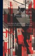 Political Philosophy; Volume 2 di Baron Henry Brougham Brougham And Vaux edito da LEGARE STREET PR