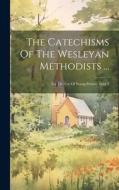 The Catechisms Of The Wesleyan Methodists ...: For The Use Of Young Persons, Issue 3 di Anonymous edito da LEGARE STREET PR