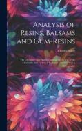 Analysis of Resins, Balsams and Gum-Resins: The Chemistry and Pharmacognosis. for the Use of the Scientific and Technical Research Chemist. With a Bib di Charles Salter edito da LEGARE STREET PR