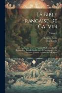 La Bible Française De Calvin: Livres Des Saintes Ecritures Traduits Ou Révisés Par Le Réformateur Tirés De Ses Oeuvres Et Accompagnés De Variantes D di Jean Calvin, Eduard Reuss edito da LEGARE STREET PR