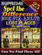 Supreme Spot the Difference Book for Adults: Lost Places Picture Puzzles: Spot the Difference Puzzle Books for Adults. P di Lucy Coldman edito da INDEPENDENTLY PUBLISHED