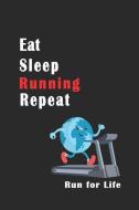 Eat Sleep Running Repeat Run for Life: Tracker Jogging Improve Health Better Life Make Your Heart Stronger Able Remove F di Din Jr edito da INDEPENDENTLY PUBLISHED