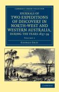 Journals of Two Expeditions of Discovery in North-West and Western Australia, During the Years 1837, 38, and 39 - Volume di George Grey edito da Cambridge University Press