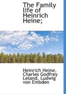 The Family Life Of Heinrich Heine; di Heinrich Heine, Professor Charles Godfrey Leland, Ludwig Von Embden edito da Bibliolife