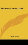 Skeleton Leaves (1893) di Frank Leyton edito da Kessinger Publishing