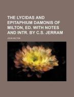 The Lycidas and Epitaphium Damonis of Milton, Ed. with Notes and Intr. by C.S. Jerram di John Milton edito da Rarebooksclub.com