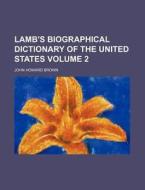 Lamb's Biographical Dictionary of the United States Volume 2 di John Howard Brown edito da Rarebooksclub.com