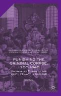 Punishing the Criminal Corpse, 1700-1840 di Peter King edito da Palgrave Macmillan UK