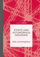 Ethics and Autonomous Weapons di Alex Leveringhaus edito da PALGRAVE PIVOT