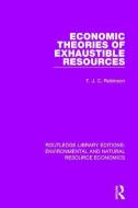 Economic Theories of Exhaustible Resources di T. J. C. Robinson edito da Taylor & Francis Ltd