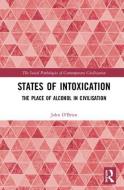 States of Intoxication di John (Waterford Institute of Technology O'Brien edito da Taylor & Francis Ltd