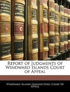 Report Of Judgments Of Windward Islands Court Of Appeal edito da Bibliolife, Llc