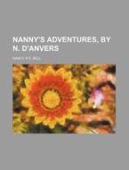 Nanny's Adventures, By N. D'anvers di Nancy R. E. Meugens Bell edito da General Books