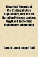 Historical Records Of The 91st Argyllshi di Gerald Lionel Joseph Goff edito da General Books