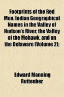 Footprints Of The Red Men. Indian Geogra di Edward Manning Ruttenber edito da General Books