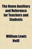 The Home Auxiliary And Reference For Tea di William Lewis Neill edito da General Books