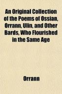 An Original Collection Of The Poems Of O di Orrann edito da General Books