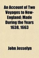 An Account Of Two Voyages To New-england di John Josselyn edito da General Books