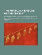 The Phaeacian Episode Of The Odyssey; As di Homer edito da Rarebooksclub.com