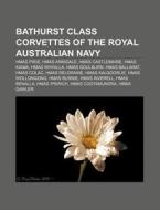 Bathurst Class Corvettes Of The Royal Au di Books Llc edito da Books LLC, Wiki Series