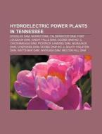 Hydroelectric Power Plants In Tennessee: di Books Llc edito da Books LLC, Wiki Series