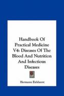 Handbook of Practical Medicine V4: Diseases of the Blood and Nutrition and Infectious Diseases di Hermann Eichhorst edito da Kessinger Publishing