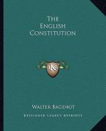 The English Constitution di Walter Bagehot edito da Kessinger Publishing
