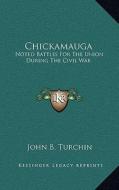 Chickamauga: Noted Battles for the Union During the Civil War di John B. Turchin edito da Kessinger Publishing