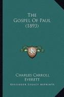 The Gospel of Paul (1893) di Charles Carroll Everett edito da Kessinger Publishing