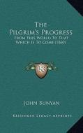 The Pilgrim's Progress: From This World to That Which Is to Come (1860) di John Bunyan edito da Kessinger Publishing