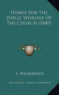 Hymns for the Public Worship of the Church (1849) edito da Kessinger Publishing