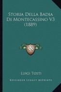 Storia Della Badia Di Montecassino V3 (1889) di Luigi Tosti edito da Kessinger Publishing
