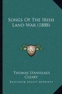 Songs of the Irish Land War (1888) di Thomas Stanislaus Cleary edito da Kessinger Publishing