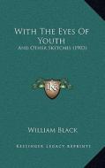 With the Eyes of Youth: And Other Sketches (1903) di William Black edito da Kessinger Publishing
