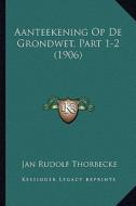 Aanteekening Op de Grondwet, Part 1-2 (1906) di Jan Rudolf Thorbecke edito da Kessinger Publishing