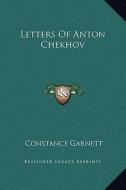 Letters of Anton Chekhov di Constance Garnett edito da Kessinger Publishing