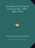 Memoir of George Engelmann, 1809-1884 (1896) di Charles Abiathar White edito da Kessinger Publishing