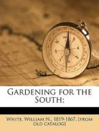 Gardening For The South; di William White, 1 N. edito da Nabu Press