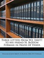 Three Letters From W.j. Ibbett To His Fr di William Joseph Ibbett, H. Buxton 1842 Forman edito da Nabu Press