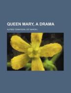 Queen Mary, a Drama di Alfred Tennyson edito da Rarebooksclub.com