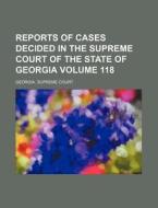 Reports of Cases Decided in the Supreme Court of the State of Georgia Volume 118 di Georgia Supreme Court edito da Rarebooksclub.com