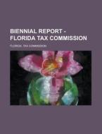 Biennial Report - Florida Tax Commission di U S Government, Florida Tax Commission edito da Rarebooksclub.com