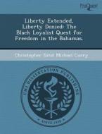 Liberty Extended, Liberty Denied di Snezana Urosevic, Christopher Estol Michael Curry edito da Proquest, Umi Dissertation Publishing