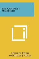 The Capitalist Manifesto di Louis O. Kelso, Mortimer Jerome Adler edito da Literary Licensing, LLC