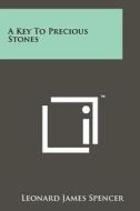 A Key to Precious Stones di Leonard James Spencer edito da Literary Licensing, LLC