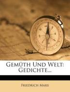 Gemüth Und Welt: Gedichte... di Friedrich Marx edito da Nabu Press